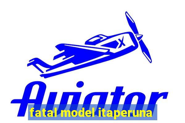 fatal model itaperuna